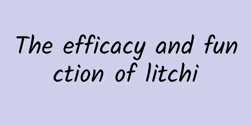 The efficacy and function of litchi