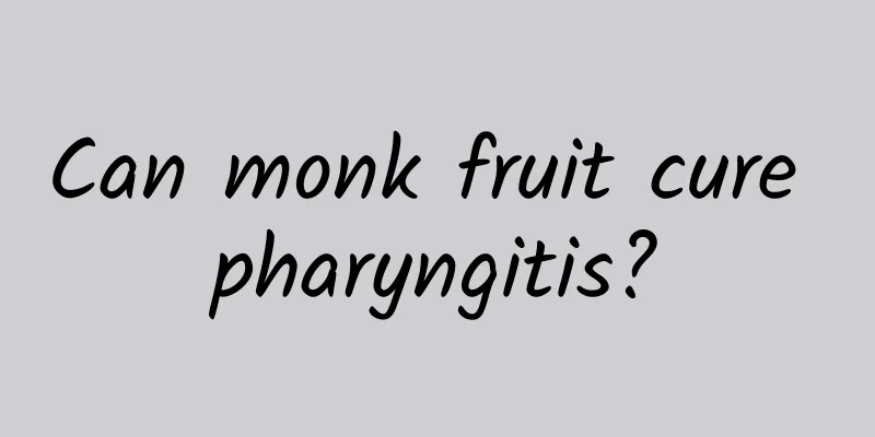 Can monk fruit cure pharyngitis?