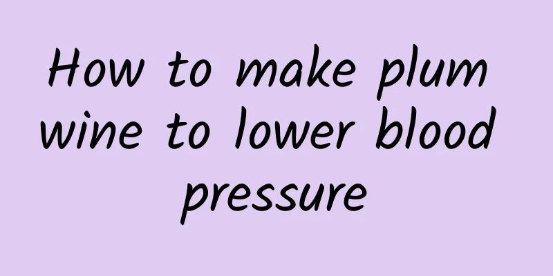 How to make plum wine to lower blood pressure