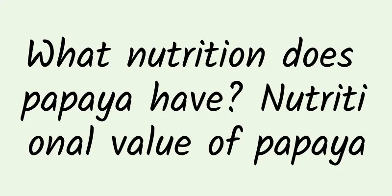 What nutrition does papaya have? Nutritional value of papaya