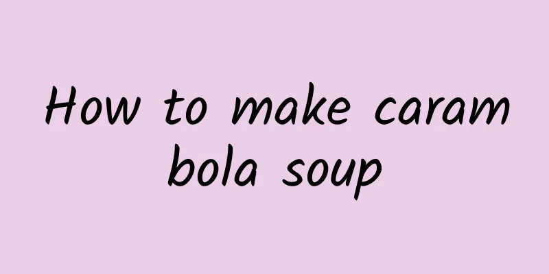 How to make carambola soup