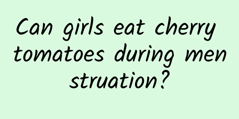 Can girls eat cherry tomatoes during menstruation?