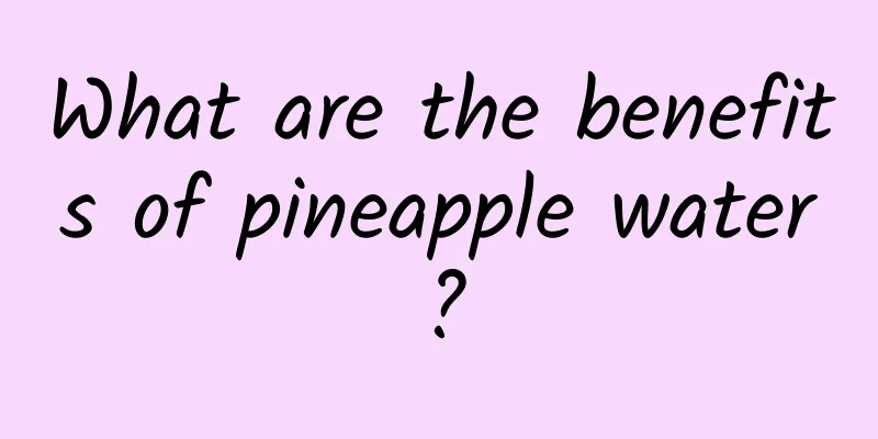 What are the benefits of pineapple water?