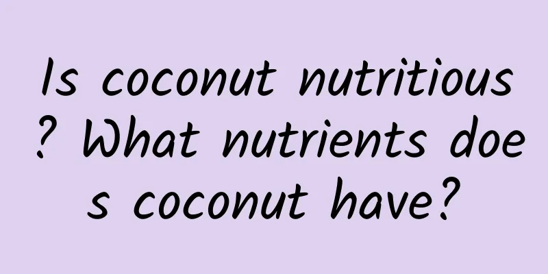 Is coconut nutritious? What nutrients does coconut have?