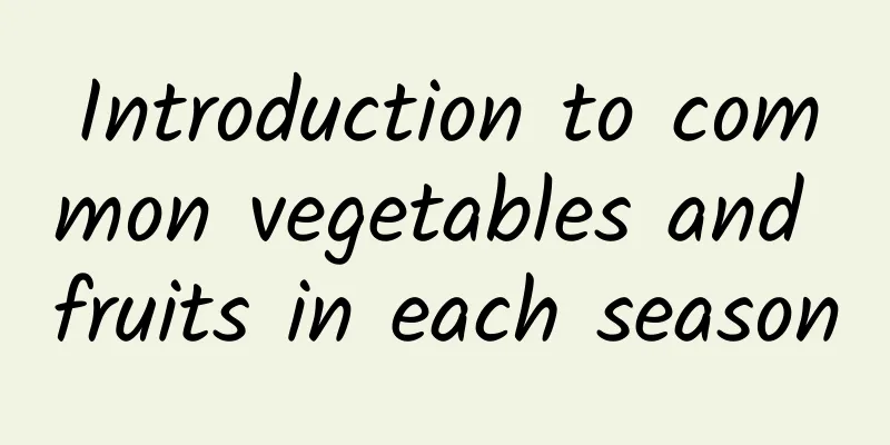 Introduction to common vegetables and fruits in each season