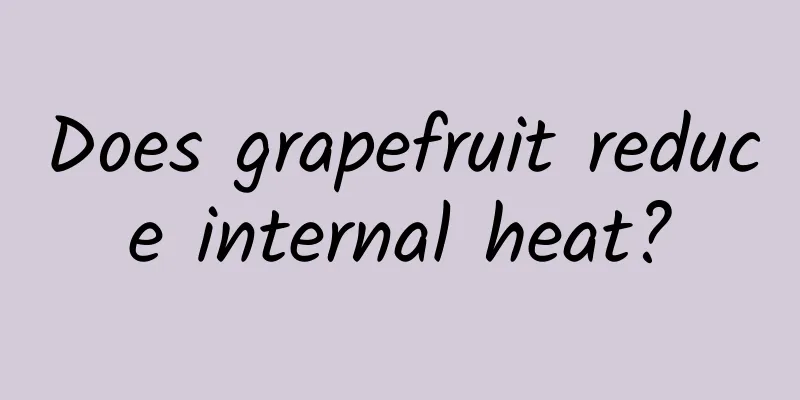 Does grapefruit reduce internal heat?