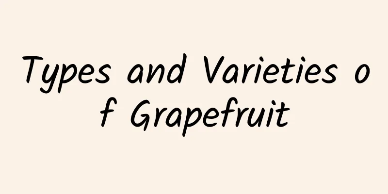 Types and Varieties of Grapefruit