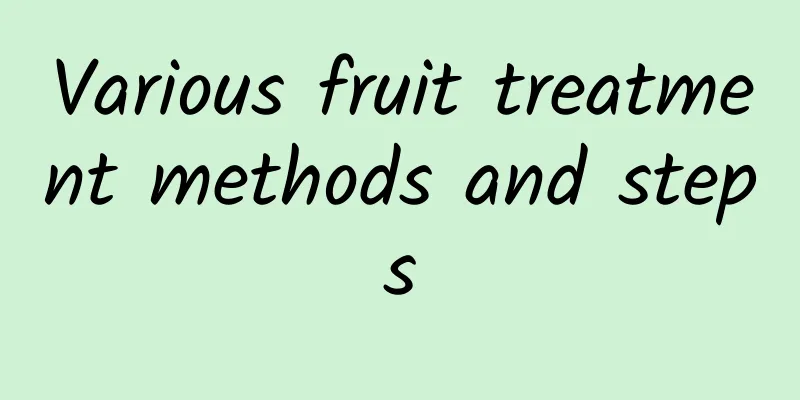 Various fruit treatment methods and steps