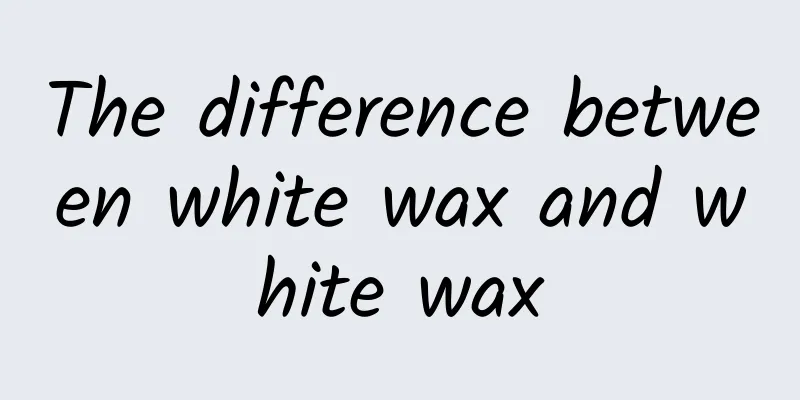 The difference between white wax and white wax