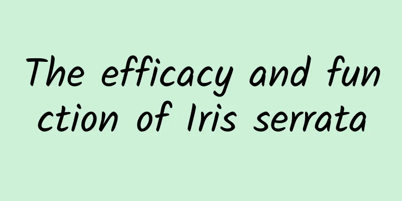 The efficacy and function of Iris serrata