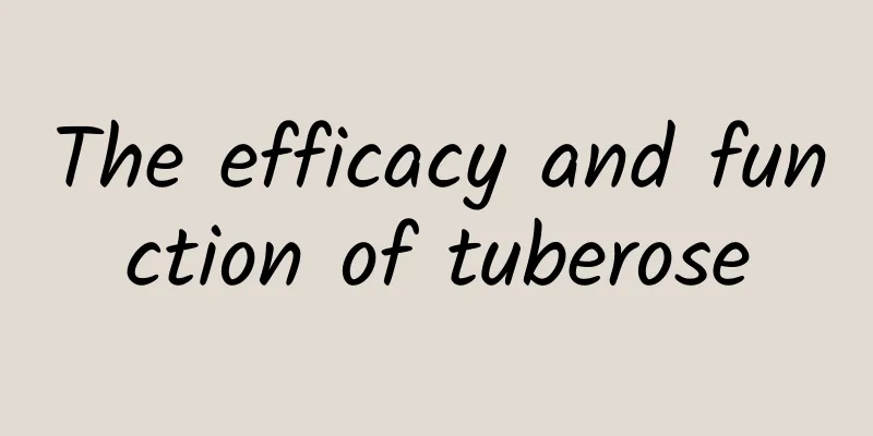 The efficacy and function of tuberose