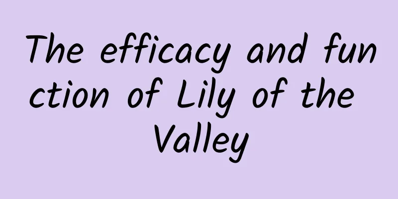 The efficacy and function of Lily of the Valley