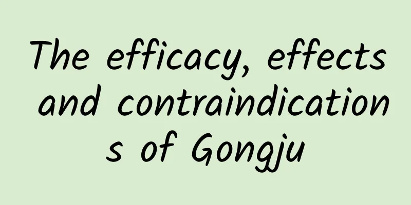 The efficacy, effects and contraindications of Gongju