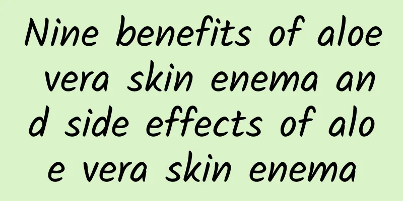 Nine benefits of aloe vera skin enema and side effects of aloe vera skin enema