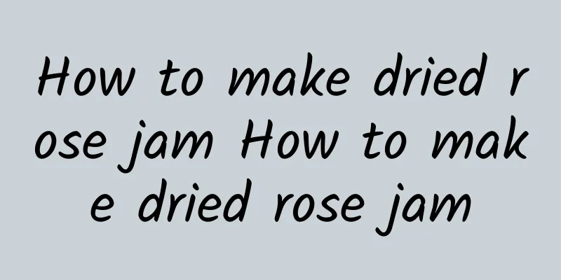 How to make dried rose jam How to make dried rose jam