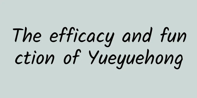 The efficacy and function of Yueyuehong