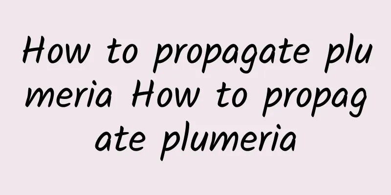 How to propagate plumeria How to propagate plumeria