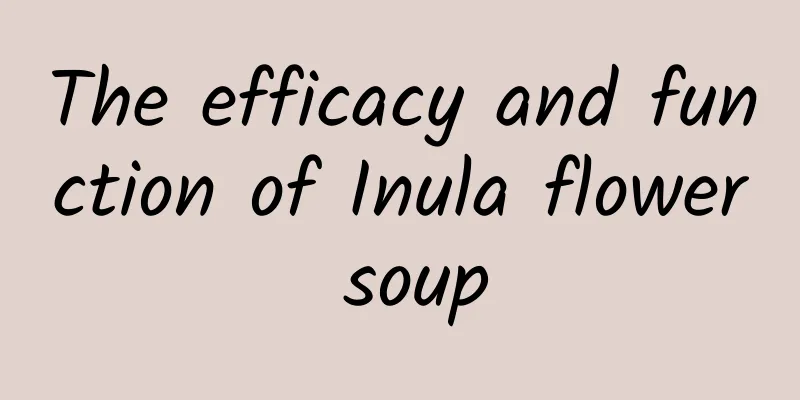 The efficacy and function of Inula flower soup