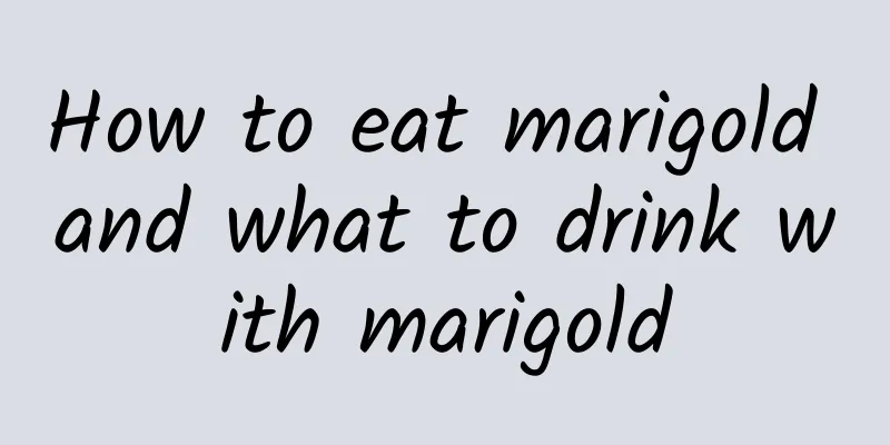 How to eat marigold and what to drink with marigold