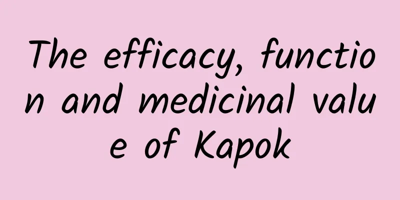 The efficacy, function and medicinal value of Kapok