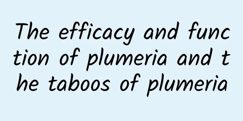 The efficacy and function of plumeria and the taboos of plumeria