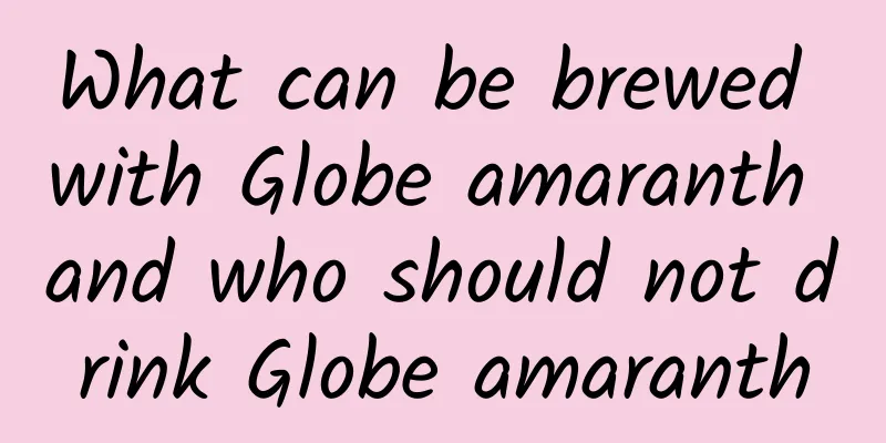 What can be brewed with Globe amaranth and who should not drink Globe amaranth