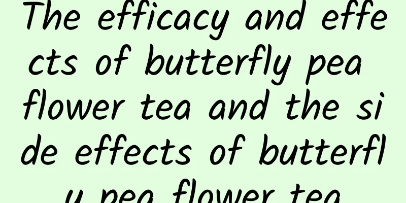 The efficacy and effects of butterfly pea flower tea and the side effects of butterfly pea flower tea