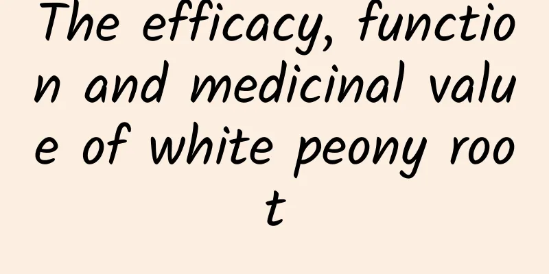 The efficacy, function and medicinal value of white peony root