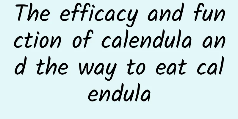 The efficacy and function of calendula and the way to eat calendula