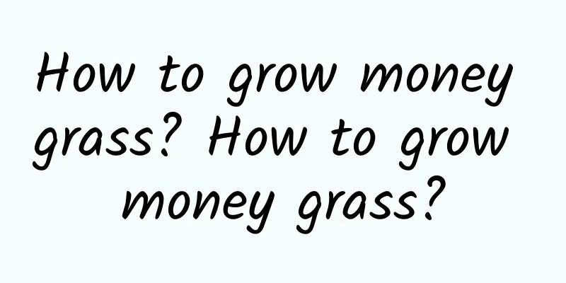 How to grow money grass? How to grow money grass?