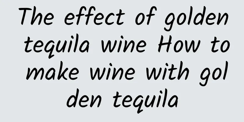 The effect of golden tequila wine How to make wine with golden tequila