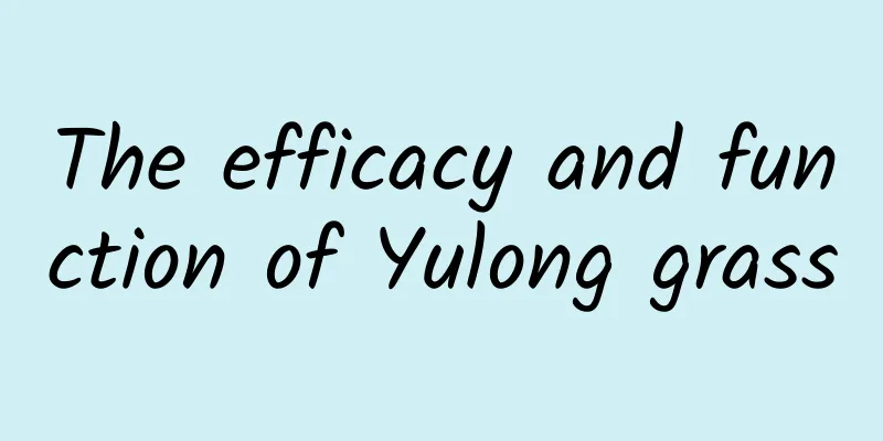 The efficacy and function of Yulong grass