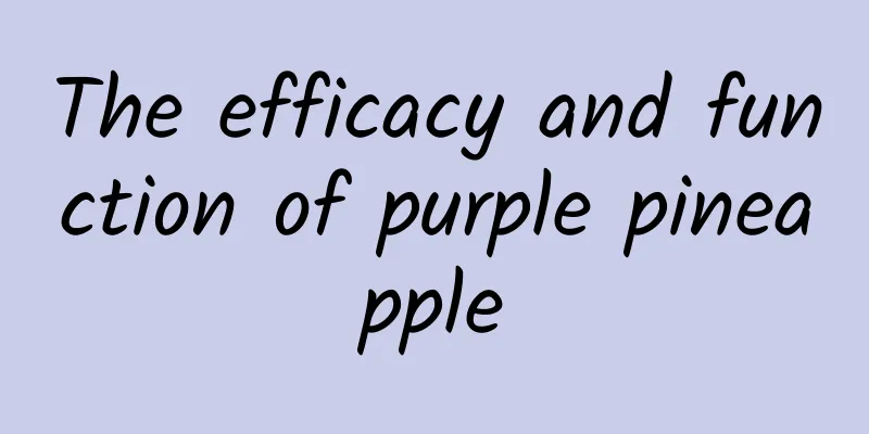 The efficacy and function of purple pineapple