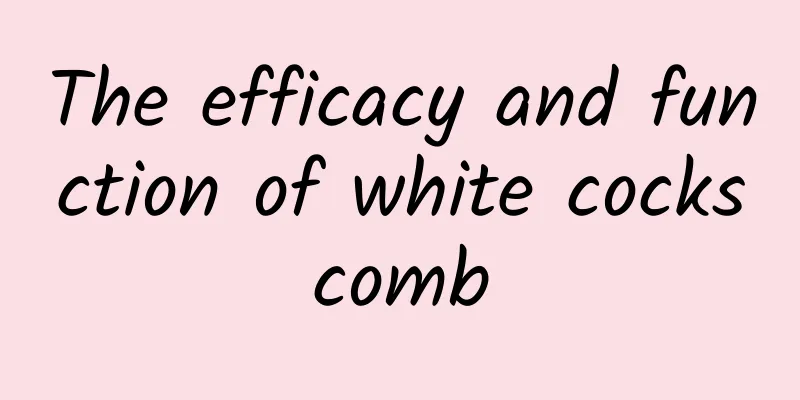 The efficacy and function of white cockscomb