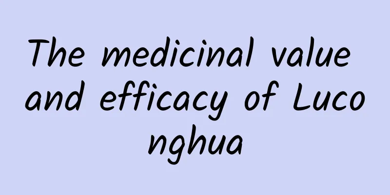 The medicinal value and efficacy of Luconghua