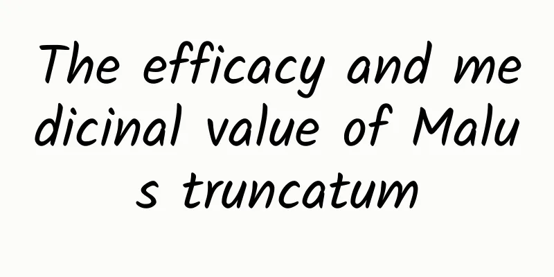 The efficacy and medicinal value of Malus truncatum