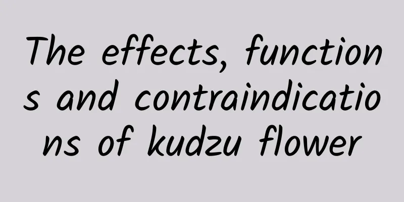 The effects, functions and contraindications of kudzu flower