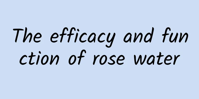 The efficacy and function of rose water