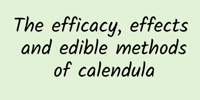 The efficacy, effects and edible methods of calendula