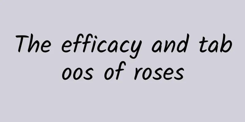 The efficacy and taboos of roses