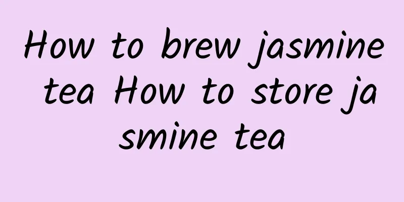 How to brew jasmine tea How to store jasmine tea