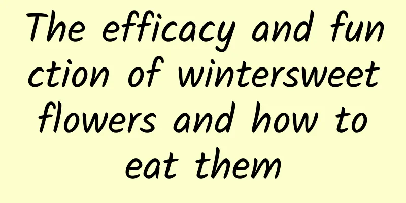 The efficacy and function of wintersweet flowers and how to eat them