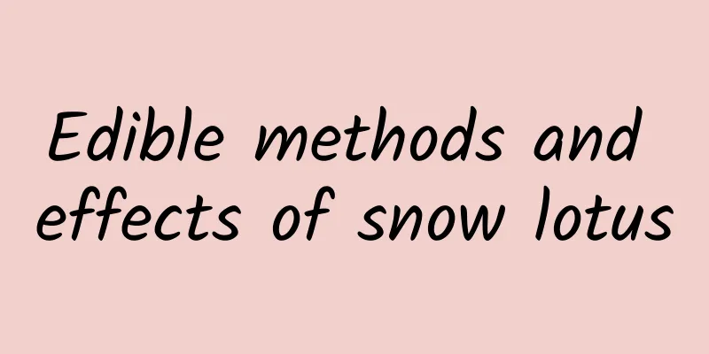 Edible methods and effects of snow lotus