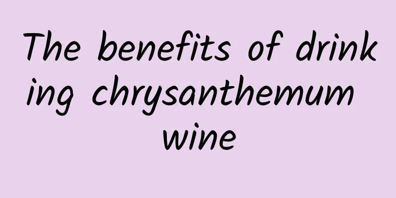 The benefits of drinking chrysanthemum wine