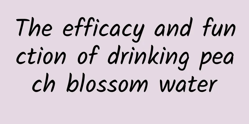 The efficacy and function of drinking peach blossom water