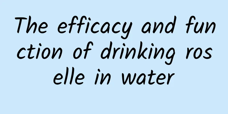 The efficacy and function of drinking roselle in water