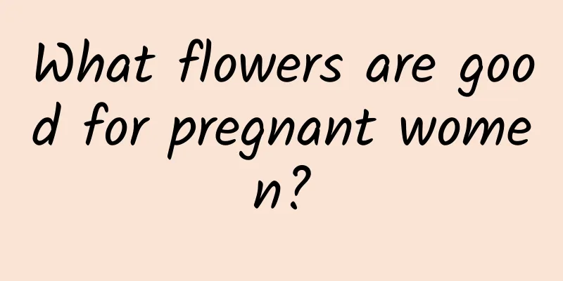 What flowers are good for pregnant women?