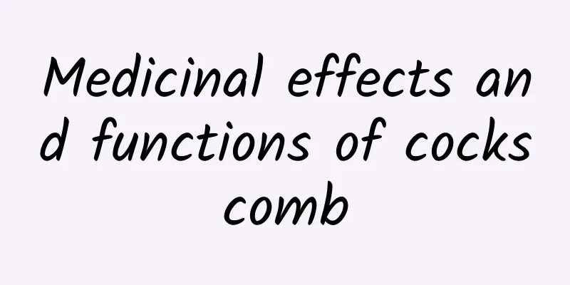 Medicinal effects and functions of cockscomb