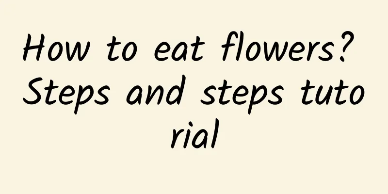 How to eat flowers? Steps and steps tutorial