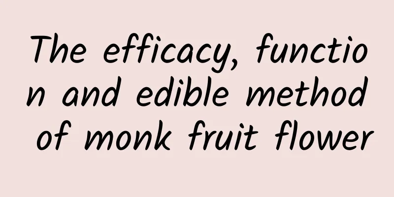 The efficacy, function and edible method of monk fruit flower